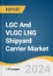 LGC And VLGC LNG Shipyard Carrier Market Size, Share & Trends Analysis Report By Containment Type (Moss Type, Membrane Type), By Region, And Segment Forecasts, 2024 - 2040 - Product Image