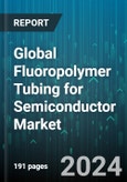 Global Fluoropolymer Tubing for Semiconductor Market by Structure (Braided Tubing, Co-Extruded, Heat Shrink), Material (Ethylene Tetrafluoroethylene Tubing, Fluorinated Ethylene Propylene Tubing, Perfluoroalkoxy Tubing), Application - Forecast 2024-2030- Product Image