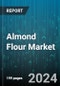 Almond Flour Market by Type, Nature, End-Use, Distribution Channel - Global Forecast 2025-2030 - Product Image