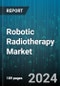 Robotic Radiotherapy Market by Product, Technology, Application - Global Forecast 2025-2030 - Product Thumbnail Image