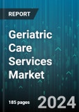 Geriatric Care Services Market by Type, Services, Service Provider, Payment Source, Age Group - Global Forecast 2025-2030- Product Image