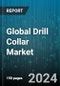 Global Drill Collar Market by Type (Non-magnetic Drill Collar, Standard Steel Drill Collar), Application (Offshore, Onshore) - Forecast 2024-2030 - Product Image