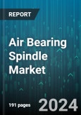 Air Bearing Spindle Market by Type, Speed Capacity, Application, End-Use - Global Forecast 2025-2030- Product Image