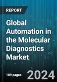 Global Automation in the Molecular Diagnostics Market by Type (Amplification Automation, Analysis Automation, Extraction Automation), Application (Blood Screening, Genetic Testing, Infectious Diseases), End-use - Forecast 2024-2030- Product Image