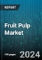 Fruit Pulp Market by Type, Form, Application, Distribution Channel - Global Forecast 2025-2030 - Product Image