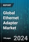 Global Ethernet Adapter Market by Type (External, Internal), Interface Type (Open Compute Project Adapters & Switches, Peripheral Component Interconnect Express, Universal Serial Bus), Port Configuration, Data Rate Per Port, Application, End User - Forecast 2024-2030 - Product Image