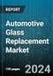 Automotive Glass Replacement Market by Glass Type, Technology, Application, Vehicle Type, Service Providers - Global Forecast 2025-2030 - Product Thumbnail Image