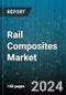 Rail Composites Market by Fiber Type, Resin Type, Application - Global Forecast 2025-2030 - Product Thumbnail Image