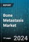 Bone Metastasis Market by Treatment Type, Type, End-User, Indication - Global Forecast 2025-2030 - Product Image