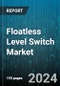 Floatless Level Switch Market by Types, Applications, End User - Global Forecast 2025-2030 - Product Thumbnail Image