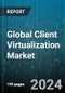 Global Client Virtualization Market by Component (Client Devices, Connection Brokers, Management Software), Type (Application, Desktop, Presentation Virtualization), Industry Vertical, Organization Size - Forecast 2024-2030 - Product Thumbnail Image