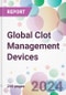 Global Clot Management Devices Market Analysis & Forecast to 2024-2034 - Product Image