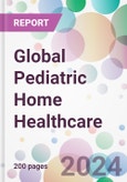 Global Pediatric Home Healthcare Market Analysis & Forecast to 2024-2034- Product Image
