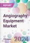 Angiography Equipment Market - Product Image