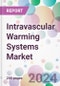 Intravascular Warming Systems Market - Product Image