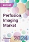 Perfusion Imaging Market - Product Thumbnail Image