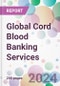 Global Cord Blood Banking Services Market Analysis & Forecast to 2024-2034 - Product Image