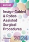 Image-Guided & Robot-Assisted Surgical Procedures Market Analysis & Forecast to 2024-2034 - Product Thumbnail Image