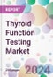 Thyroid Function Testing Market - Product Thumbnail Image