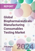 Global Biopharmaceuticals Manufacturing Consumables Testing Market- Product Image