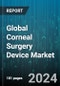 Global Corneal Surgery Device Market by Device Type (Corneal Topography Systems, Excimer Lasers, Femtosecond Lasers), Application (Corneal Transplantation, Keratoplasty, Refractive Error Correction), End User - Forecast 2024-2030 - Product Thumbnail Image