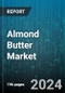 Almond Butter Market by Product Form, End-use, Consumption Type, Packaging Type, Distribution Channel, Demographic, Certification and Claims, Flavor Profile, Nut Content Consistency, Application, Additives and Supplements, Target Audience - Global Forecast 2025-2030 - Product Image