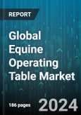 Global Equine Operating Table Market by Type (Fixed Equine Operating Tables, Hydraulic Equine Operating Tables, Mobile Equine Operating Tables), End-User (Specialized Equine Hospitals, Veterinary Hospitals & Clinics) - Forecast 2024-2030- Product Image