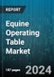 Equine Operating Table Market by Type, End-User - Global Forecast 2025-2030 - Product Thumbnail Image