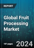 Global Fruit Processing Market by Fruit Type (Berries, Citrus Fruits, Orchard Fruits), Processing Type (Canned, Dried, Fresh), Equipment Type, Mode of Operation, End-Use - Forecast 2024-2030- Product Image