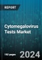 Cytomegalovirus Tests Market by Test Type, Sample Type, User Group, End Use - Global Forecast 2025-2030 - Product Thumbnail Image