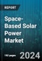 Space-Based Solar Power Market by Satellite Type, Application, End-User - Global Forecast 2025-2030 - Product Thumbnail Image