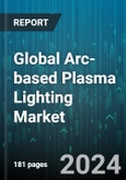 Global Arc-based Plasma Lighting Market by Light Source (Krypton Arc Lamps, Mercury Vapor Lamps, Metal Halide Lamps), Wattage (501 to 1500 W, Above 1500 W, Below 500 W), Application - Forecast 2024-2030- Product Image