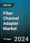 Fiber Channel Adapter Market by Type, Data Transfer Rate, End-use Industry - Global Forecast 2025-2030 - Product Image