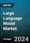 Large Language Model Market by Offering (Services, Software), Type (Autoregressive Language Models, Encoder-Decoder Models, Multilingual Models), Modality, Deployment, Application, Industry Vertical - Global Forecast 2025-2030 - Product Thumbnail Image