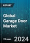 Global Garage Door Market by Material (Aluminum, Fiberglass, Steel), Mechanism (Roll-Up, Sectional, Slide to the Side), Operation, End-Use - Forecast 2024-2030 - Product Image