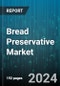 Bread Preservative Market by Type, Form, Application - Global Forecast 2025-2030 - Product Image