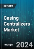 Casing Centralizers Market by Type, Material, Well Type, Installation Type, End-Use - Global Forecast 2025-2030- Product Image