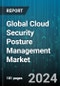 Global Cloud Security Posture Management Market by Deployment Type (Private Cloud, Public Cloud), Cloud Model (Infrastructure-as-a-service, Platform-as-a-service, Software-as-a-service), Organization Size, End-use - Forecast 2024-2030 - Product Thumbnail Image