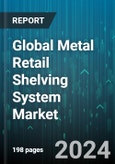 Global Metal Retail Shelving System Market by Metal (Aluminum, Stainless Steel, Steel), Design (Adjustable Shelving Systems, Fixed Shelving Systems, Modular Shelving Systems), Mounting Type, Application, End-Use - Forecast 2024-2030- Product Image