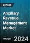 Ancillary Revenue Management Market by Offering, Deployment, End-User - Global Forecast 2025-2030 - Product Image