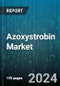 Azoxystrobin Market by Formulation, Application, Crop Type - Global Forecast 2025-2030 - Product Thumbnail Image