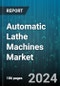 Automatic Lathe Machines Market by Product, Working, Application, End-Use - Global Forecast 2025-2030 - Product Image