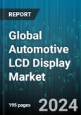Global Automotive LCD Display Market by Type (Character LCD, Segment LCD, Thin-Film Transistor LCD), Size (Over 7 Inch, Upto 7 Inch), Vehicle Type - Forecast 2024-2030- Product Image