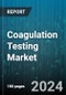 Coagulation Testing Market by Product, Test Type, End-User - Global Forecast 2025-2030 - Product Image