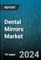 Dental Mirrors Market by Type, Handle Design, Usage, End User - Global Forecast 2025-2030 - Product Image