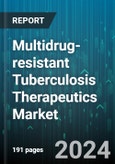 Multidrug-resistant Tuberculosis Therapeutics Market by Offering, Mode of Administration, Distribution Channel - Global Forecast 2025-2030- Product Image