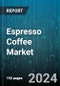 Espresso Coffee Market by Product Type, Espresso Type, Bean Type, Distribution Channel, End-Use - Global Forecast 2025-2030 - Product Image