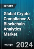 Global Crypto Compliance & Blockchain Analytics Market by Solution Type (Blockchain Forensics, Compliance Data Management, Identity Verification), Deployment (Cloud, On-premise), End-User - Forecast 2024-2030- Product Image