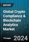 Global Crypto Compliance & Blockchain Analytics Market by Solution Type (Blockchain Forensics, Compliance Data Management, Identity Verification), Deployment (Cloud, On-premise), End-User - Forecast 2024-2030 - Product Image