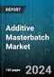 Additive Masterbatch Market by Type, Carrier Resins, Application, End-Use - Global Forecast 2025-2030 - Product Image